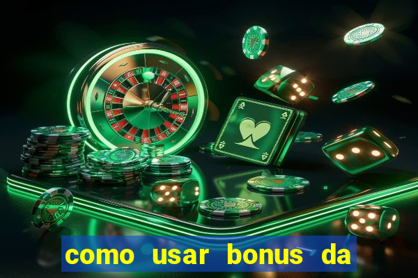 como usar bonus da vai de bet