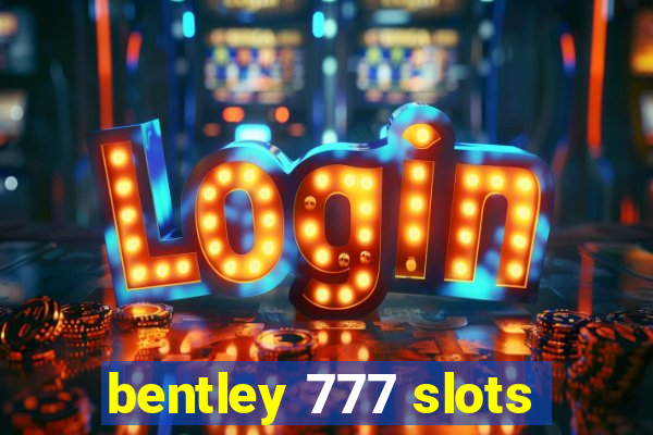 bentley 777 slots