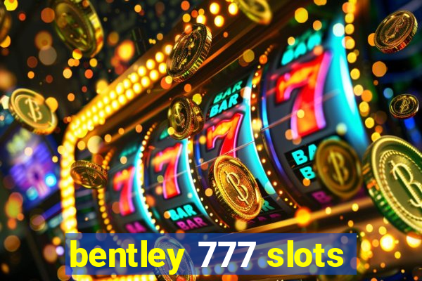 bentley 777 slots