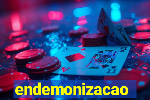 endemonizacao