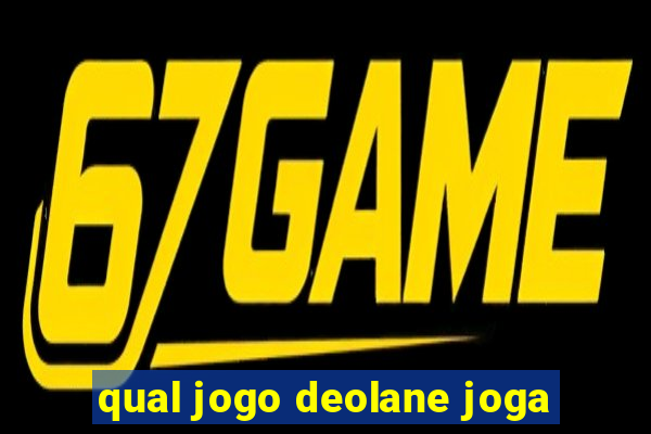 qual jogo deolane joga