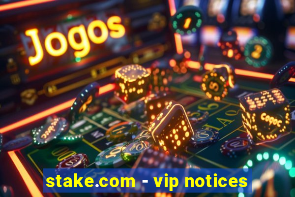 stake.com - vip notices