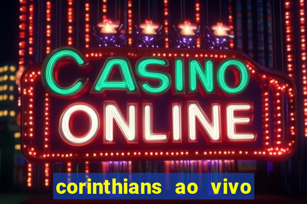 corinthians ao vivo futebol play