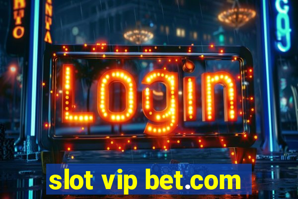 slot vip bet.com