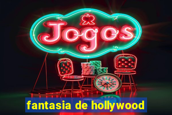 fantasia de hollywood