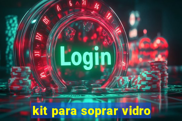 kit para soprar vidro