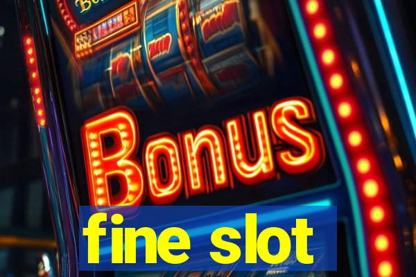 fine slot