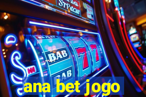 ana bet jogo