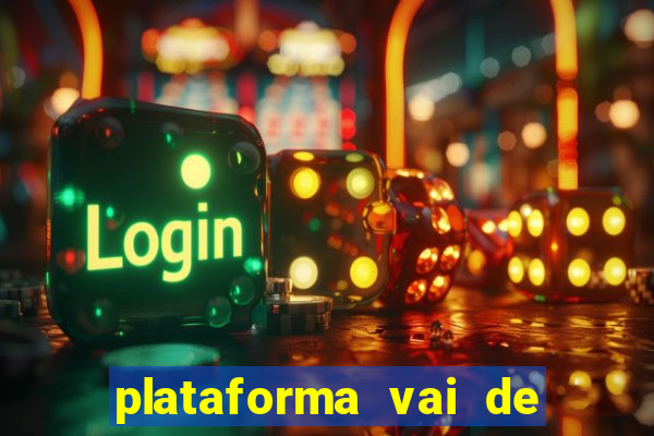 plataforma vai de bet é confiável