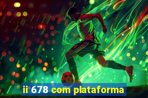 ii 678 com plataforma