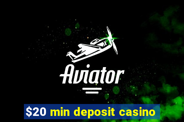 $20 min deposit casino