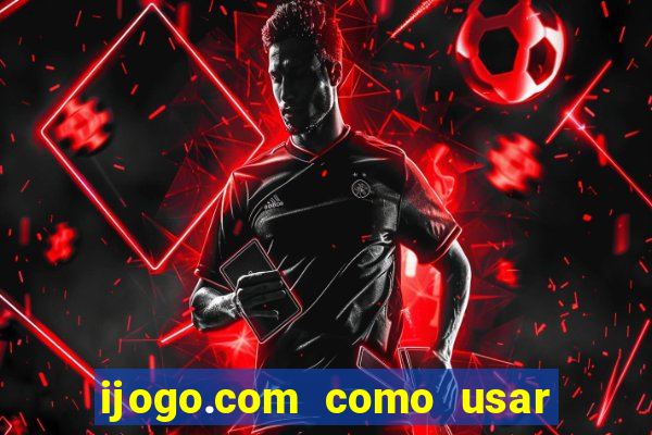 ijogo.com como usar o bonus