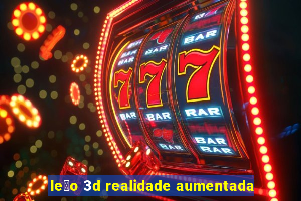 le茫o 3d realidade aumentada