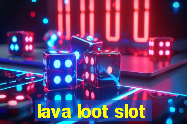 lava loot slot