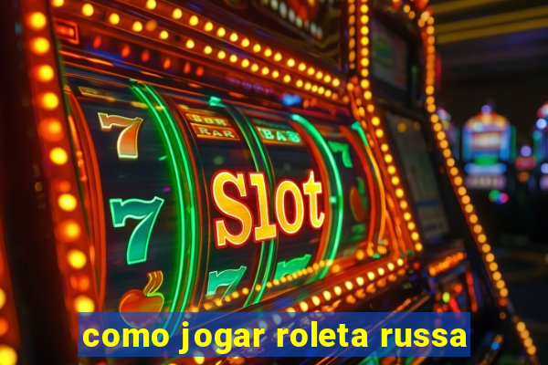 como jogar roleta russa