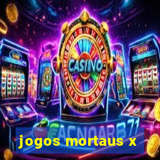 jogos mortaus x