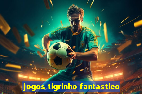 jogos tigrinho fantastico