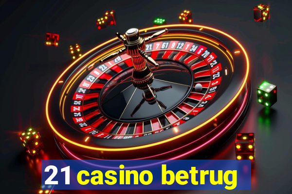 21 casino betrug