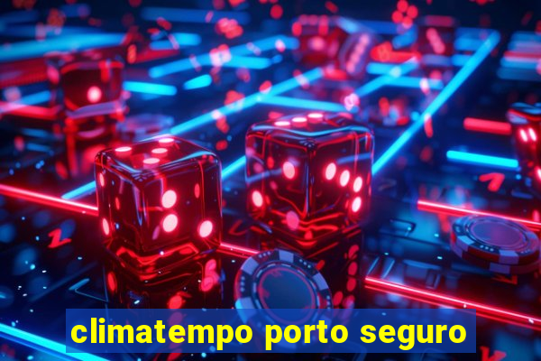 climatempo porto seguro