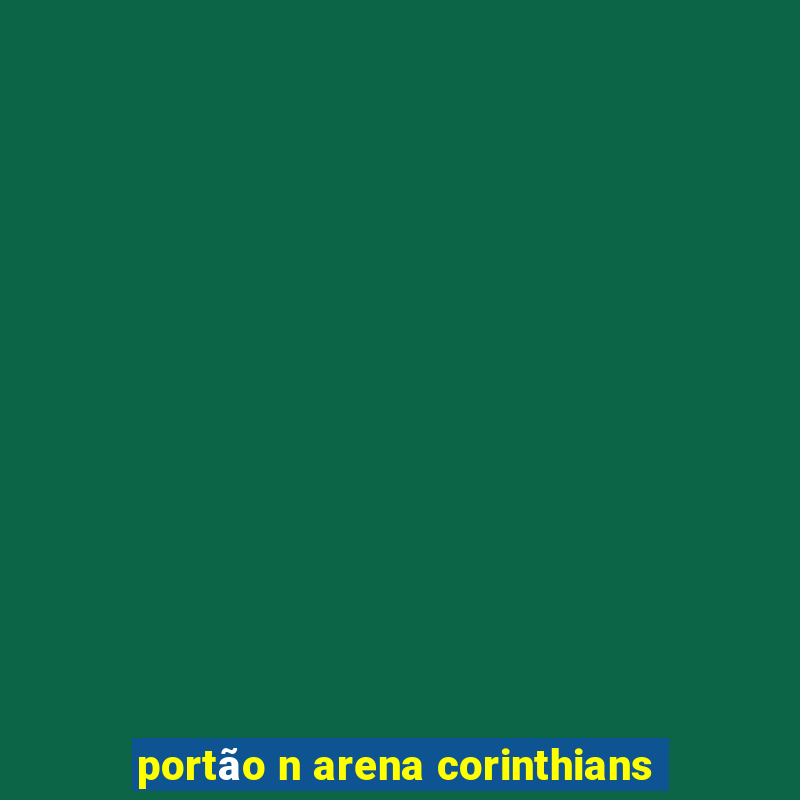 portão n arena corinthians