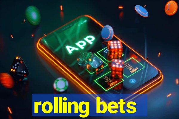 rolling bets