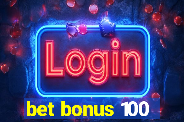 bet bonus 100