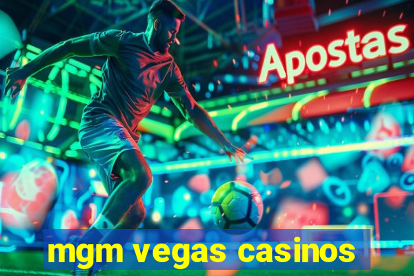 mgm vegas casinos