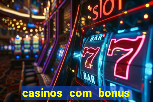 casinos com bonus de cadastro sem deposito