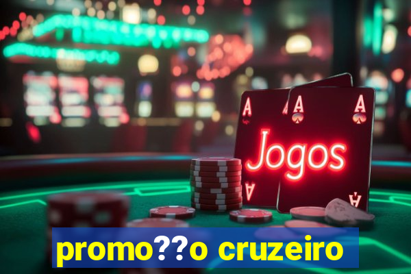 promo??o cruzeiro