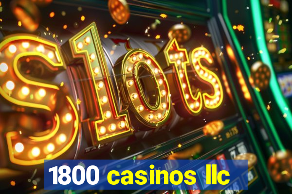 1800 casinos llc