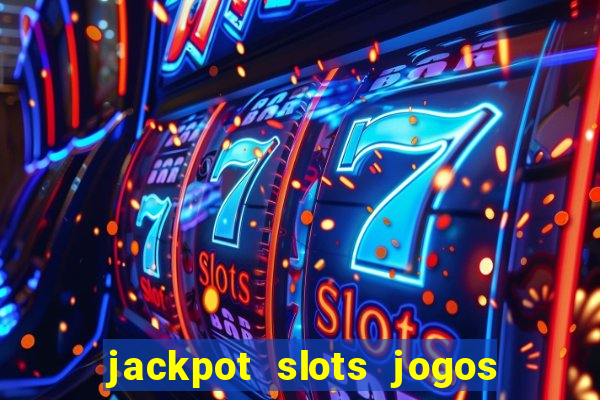 jackpot slots jogos de cassino