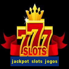 jackpot slots jogos de cassino