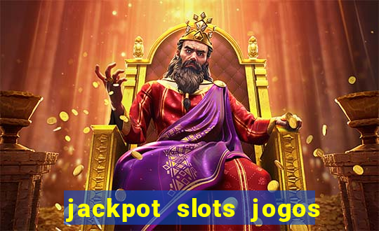 jackpot slots jogos de cassino