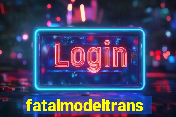 fatalmodeltrans