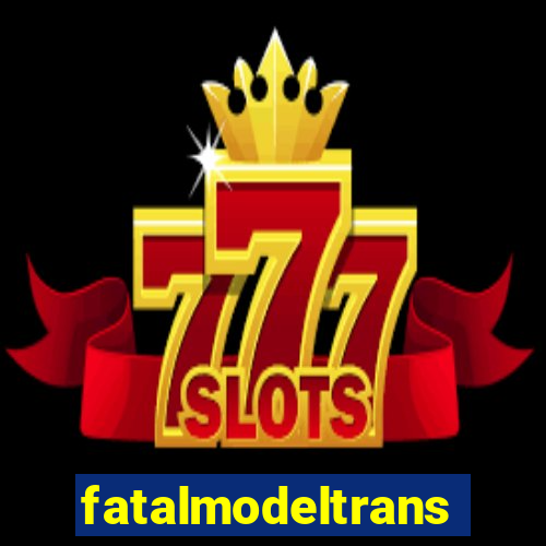 fatalmodeltrans