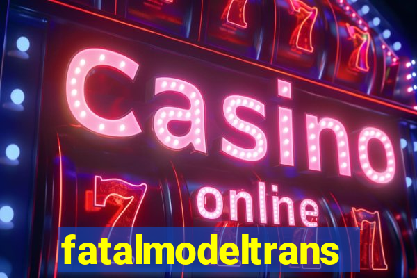 fatalmodeltrans