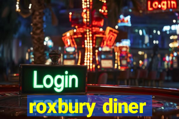 roxbury diner