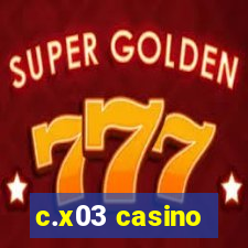 c.x03 casino