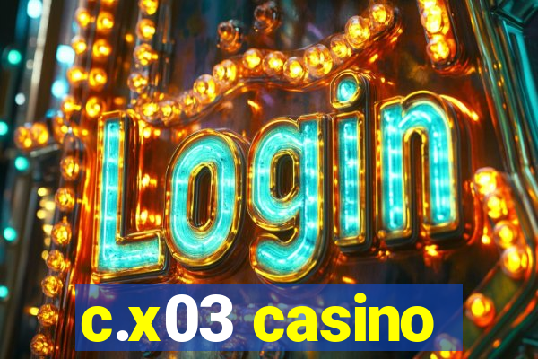 c.x03 casino