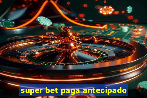 super bet paga antecipado