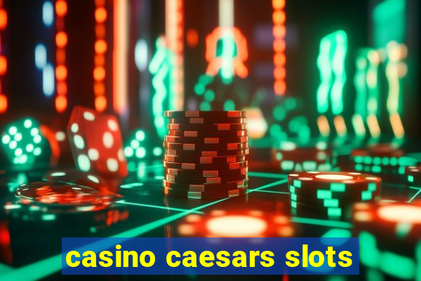 casino caesars slots