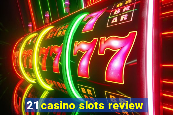 21 casino slots review