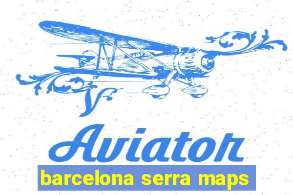 barcelona serra maps