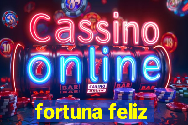 fortuna feliz