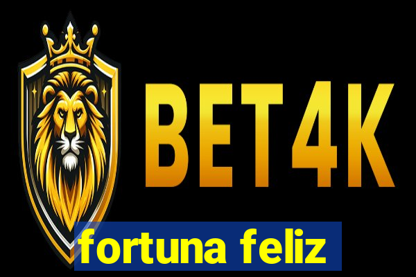 fortuna feliz