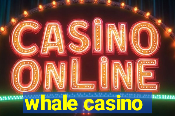 whale casino