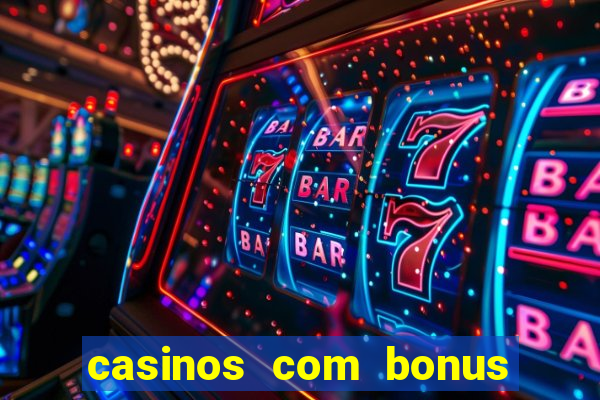 casinos com bonus sem deposito