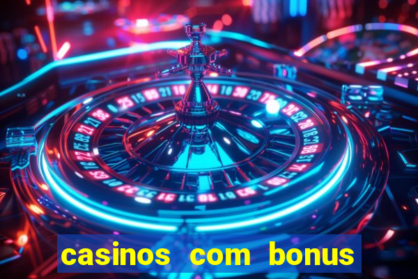 casinos com bonus sem deposito