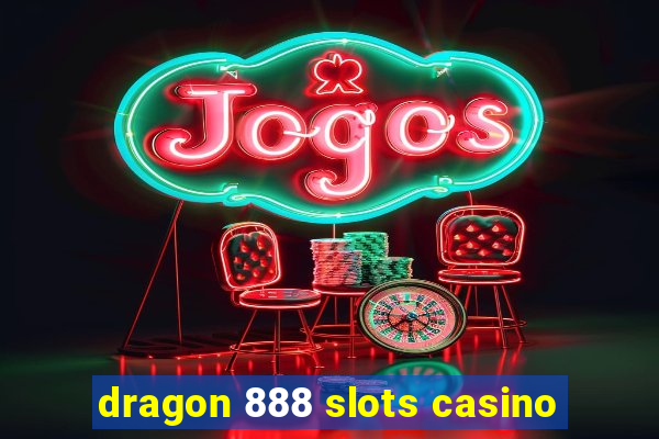 dragon 888 slots casino