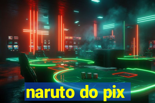 naruto do pix